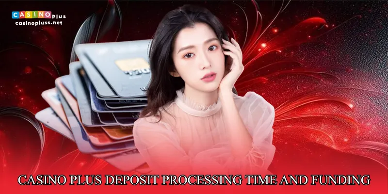 Casino Plus Deposit Processing Time and Funding Limits