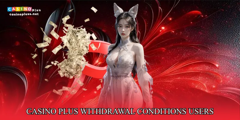 Casino Plus Withdrawal Conditions Users Must Understand