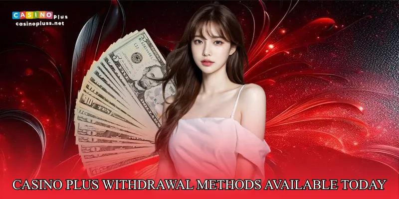 Casino Plus Withdrawal Methods Available Today