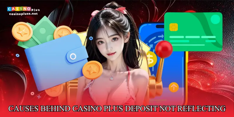 Causes Behind Casino Plus Deposit Not Reflecting
