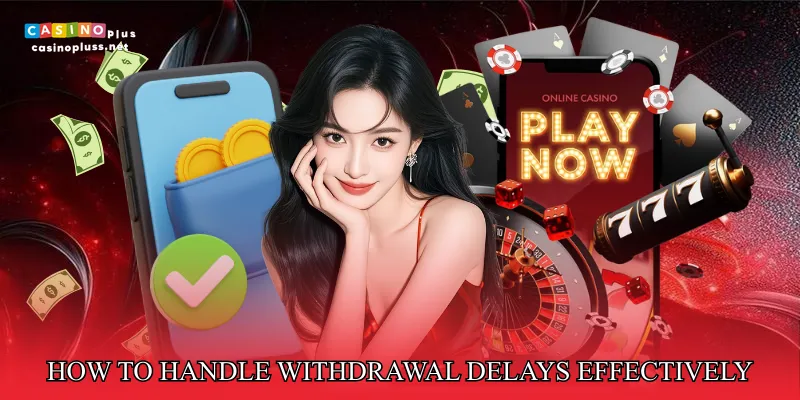 How To Handle Withdrawal Delays Effectively