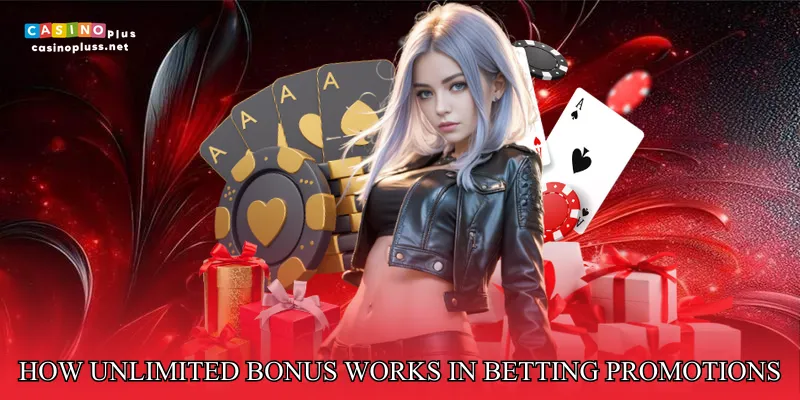 How Unlimited Bonus Works in Betting Promotions