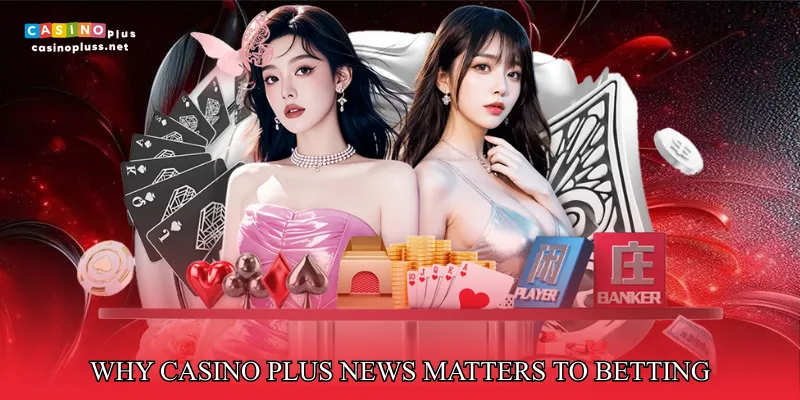 Why Casino Plus news Matters To Betting Audiences